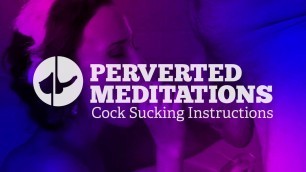 Cock Sucking Instructions - Perverted Meditations